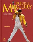 Couverture du livre « Freddie Mercury ; a kind of magic ; l'histoire illustrée » de Mark Blake aux éditions Place Des Victoires