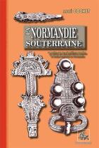 Couverture du livre « La Normandie souterraine ; ou notice sur des cimetières romains et francs explorés en Normandie » de Abbe Cochet aux éditions Editions Des Regionalismes