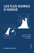 Couverture du livre « Les îles noires d'Hergé : étude comparée de trois versions d'un album de bande dessinée » de Ludwig Schuurman aux éditions Georg