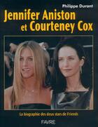 Couverture du livre « Jennifer aniston et courtney cox - la biographie ds deux stars de friends » de Philippe Durant aux éditions Favre