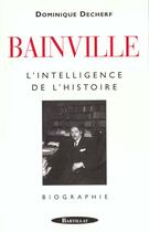 Couverture du livre « Bainville : L'intelligence de l'histoire » de Dominique Decherf aux éditions Bartillat