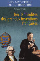 Couverture du livre « Récits insolites des grandes inventions françaises » de Philippe Valode aux éditions Trajectoire