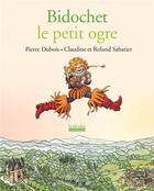 Couverture du livre « Bidochet le petit ogre » de Roland Sabatier et Pierre Dubois et Claudine Sabatier aux éditions Hoebeke