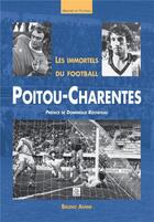 Couverture du livre « Les immortels du football en Poitou-Charentes » de Bruno Ahime aux éditions Editions Sutton