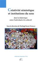 Couverture du livre « Creativite semiotique et institutions du sens - dans la dialectique entre l'individuel et le collect » de Basso Fossali P. aux éditions Pu De Limoges