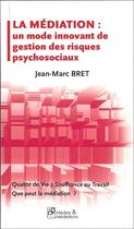 Couverture du livre « La médiation, un mode innovant de gestion des risques psychosociaux » de Jean-Marc Bret aux éditions Francois Baudez