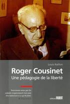 Couverture du livre « Roger Cousinet ; une pédagogie de la liberté » de Louis Raillon aux éditions Fabert