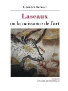 Couverture du livre « Lascaux ou la naissance de l'art » de Bataille/Surya aux éditions Atelier Contemporain