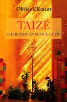 Couverture du livre « Taizé ; un sens à la vie » de Olivier Clement aux éditions Presses De Taize