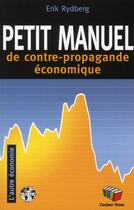 Couverture du livre « Petit manuel de la contre-propagande économique » de Erik Rydberg aux éditions Couleur Livres