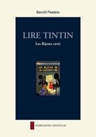 Couverture du livre « Lire Tintin ; les bijoux ravis » de Benoît Peeters aux éditions Les Impressions Nouvelles