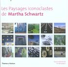 Couverture du livre « Les paysages iconoclastes de Martha Schwartz » de Tim Richardson aux éditions Thames And Hudson