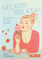 Couverture du livre « Gelato! gelato! les meilleures recettes de glaces italiennes » de Larissa Bertonasco et Massimo Bertonasco aux éditions La Joie De Lire