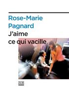 Couverture du livre « J'aime ce qui vacille » de Rose-Marie Pagnard aux éditions Editions Zoe