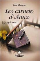 Couverture du livre « Les carnets d'Anna ; un héritage de sagesse à découvrir... (édition 2005) » de Line Chauvin aux éditions Dauphin Blanc