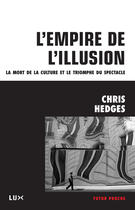 Couverture du livre « L'empire de l'illusion » de Chris Hedges aux éditions Lux Éditeur