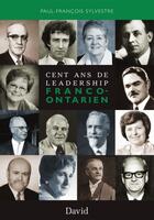 Couverture du livre « Cent ans de leadership franco-ontarien » de Sylvestre Paul-Franc aux éditions Editions David