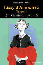 Couverture du livre « Lizzy d'Armoirie Tome II - La rébellion gronde » de Luce Fontaine aux éditions Bouton D'or