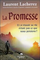 Couverture du livre « La promesse ; et si réussir sa vie n'était pas ce que nous pensions ? » de Laurent Lacherez aux éditions Dauphin Blanc