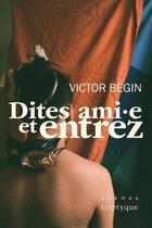 Couverture du livre « Dites ami.e et entrez » de Begin Victor aux éditions Triptyque