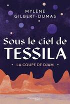 Couverture du livre « Sous le ciel de Tessila Tome 1 : la coupe de djam » de Mylene Gilbert-Dumas aux éditions Flammarion Quebec