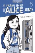 Couverture du livre « Le journal secret d'Alice Aubry Tome 8 : Enfin au secondaire ! » de Sylvie Louis et Blanche Louis-Michaud aux éditions Dominique Et Compagnie