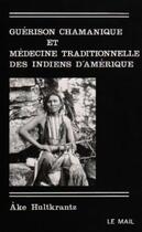 Couverture du livre « Guerison chamanique et medecine traditionnelle des indiens d'amerique » de Hultkrantz Ake aux éditions Rocher