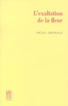 Couverture du livre « L' Exaltation de la fleur » de Michel Gremeaux aux éditions Bois D'orion