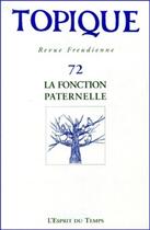 Couverture du livre « TOPIQUE N°72 - LA FONCTION PATERNELLE » de . Collectif aux éditions L'esprit Du Temps