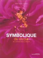 Couverture du livre « Symbolique De La Rose ; De L'Orient A L'Occident » de Alice Caron Lambert aux éditions Huitieme Jour