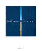 Couverture du livre « Decisive place » de Pierre Radisic et Arno Rafael Minkkinen aux éditions Arp2 Publishing