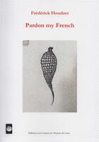 Couverture du livre « Pardon my french » de Philippe Houdaer et Frederick Houdaer aux éditions Les Carnets Du Dessert De Lune