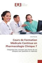 Couverture du livre « Cours de Formation Médicale Continue en Pharmacologie Clinique 7 : Intégration des concepts sous forme de cas cliniques avec questions et réponses » de Gilles Plourde aux éditions Editions Universitaires Europeennes