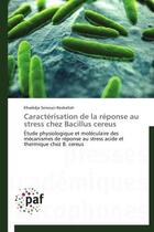 Couverture du livre « Caracterisation de la reponse au stress chez bacillus cereus - etude physiologique et moleculaire de » de Senouci-Rezkallah K. aux éditions Presses Academiques Francophones