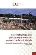 Couverture du livre « La construction des personnages dans les romans de Fawzi Mellah : Le Conclave des pleureuses et Elissa, la reine vagabonde » de Faten Ben Aissa aux éditions Editions Universitaires Europeennes