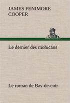 Couverture du livre « Le dernier des mohicans ; le roman de bas-de-cuir » de James Fenimore Cooper aux éditions Tredition