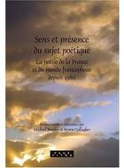 Couverture du livre « Sens et présence du sujet poétique ; la poésie de la France et du monde francophone depuis 1980 » de Mary Gallagher et Michael Broadry aux éditions Rodopi