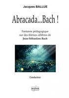 Couverture du livre « Abracadaae bach - score » de Ballue Jacques aux éditions Delatour