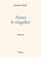Couverture du livre « Aimer le singulier » de Veille Pauline aux éditions Baudelaire