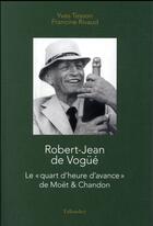 Couverture du livre « Robert-Jean de Voguë ; Moët & Chandon conquérant » de Francine Rivaud et Yves Tesson aux éditions Tallandier