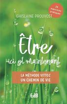 Couverture du livre « Être ici et maintenant : la méthode Vittoz, guide pratique » de Ghislaine Prouvost aux éditions Des Beatitudes