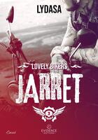 Couverture du livre « Lovely bikers Tome 3 : Jarret » de Lydasa aux éditions Evidence Editions