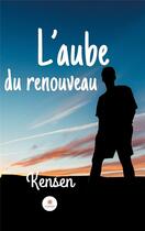 Couverture du livre « L'aube du renouveau » de Kensen aux éditions Le Lys Bleu