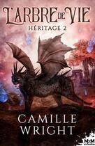 Couverture du livre « Héritage Tome 2 : l'arbre de vie » de Camille Wright aux éditions Mxm Bookmark