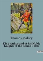 Couverture du livre « King Arthur and of his Noble Knights of the Round Table » de Thomas Malory aux éditions Culturea