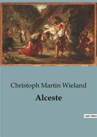 Couverture du livre « Alceste » de Christoph Martin Wieland aux éditions Culturea