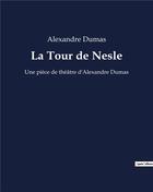 Couverture du livre « La Tour de Nesle : Une pièce de théâtre d'Alexandre Dumas » de Alexandre Dumas aux éditions Culturea