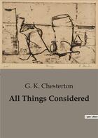 Couverture du livre « All Things Considered » de Chesterton G. K aux éditions Culturea