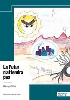 Couverture du livre « Le Futur n'attendra pas » de Remy Gillet aux éditions Nombre 7