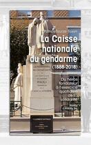 Couverture du livre « La caisse nationale du gendarme (1888-2018) : du héros fondateur à l'exercice quotidien de la solidarité » de Patricia Toucas-Truyen aux éditions Arbre Bleu